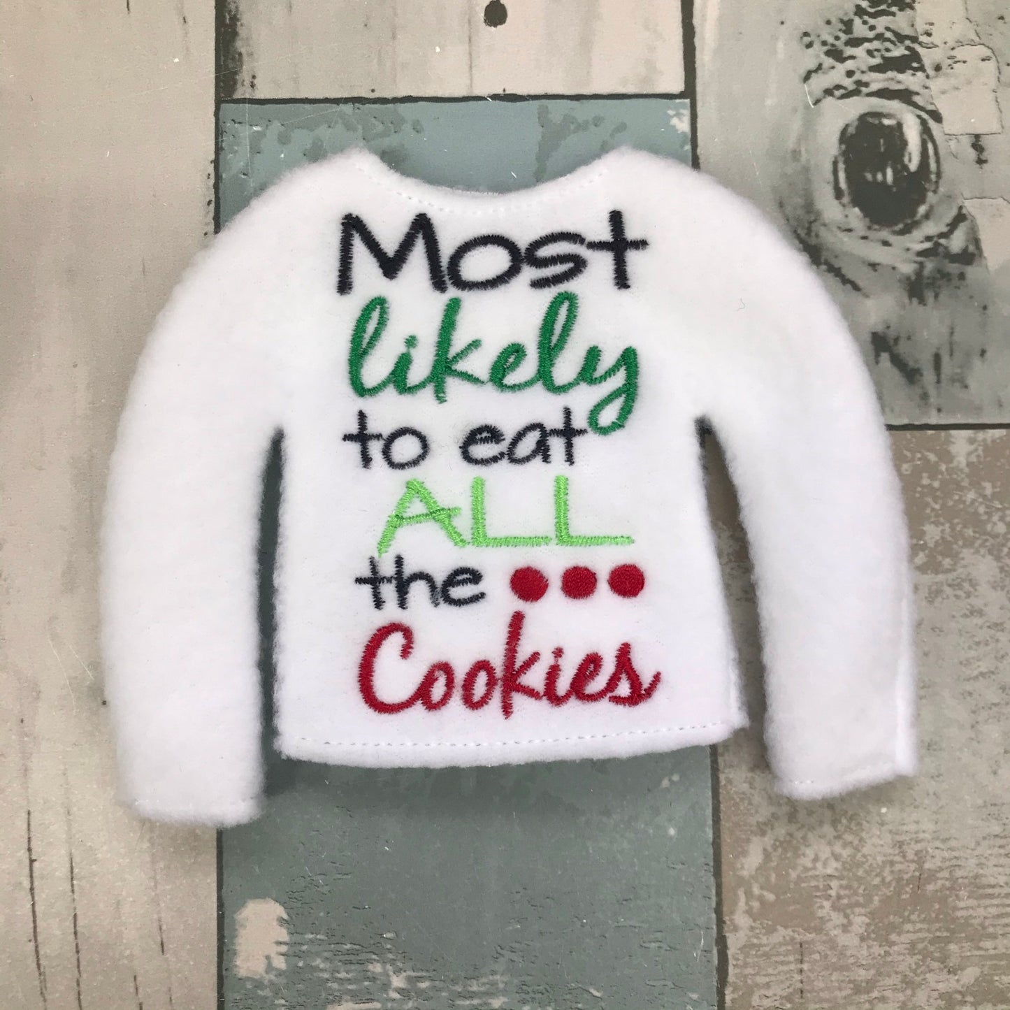 Most likely to eat all the cookies Elf Sweater