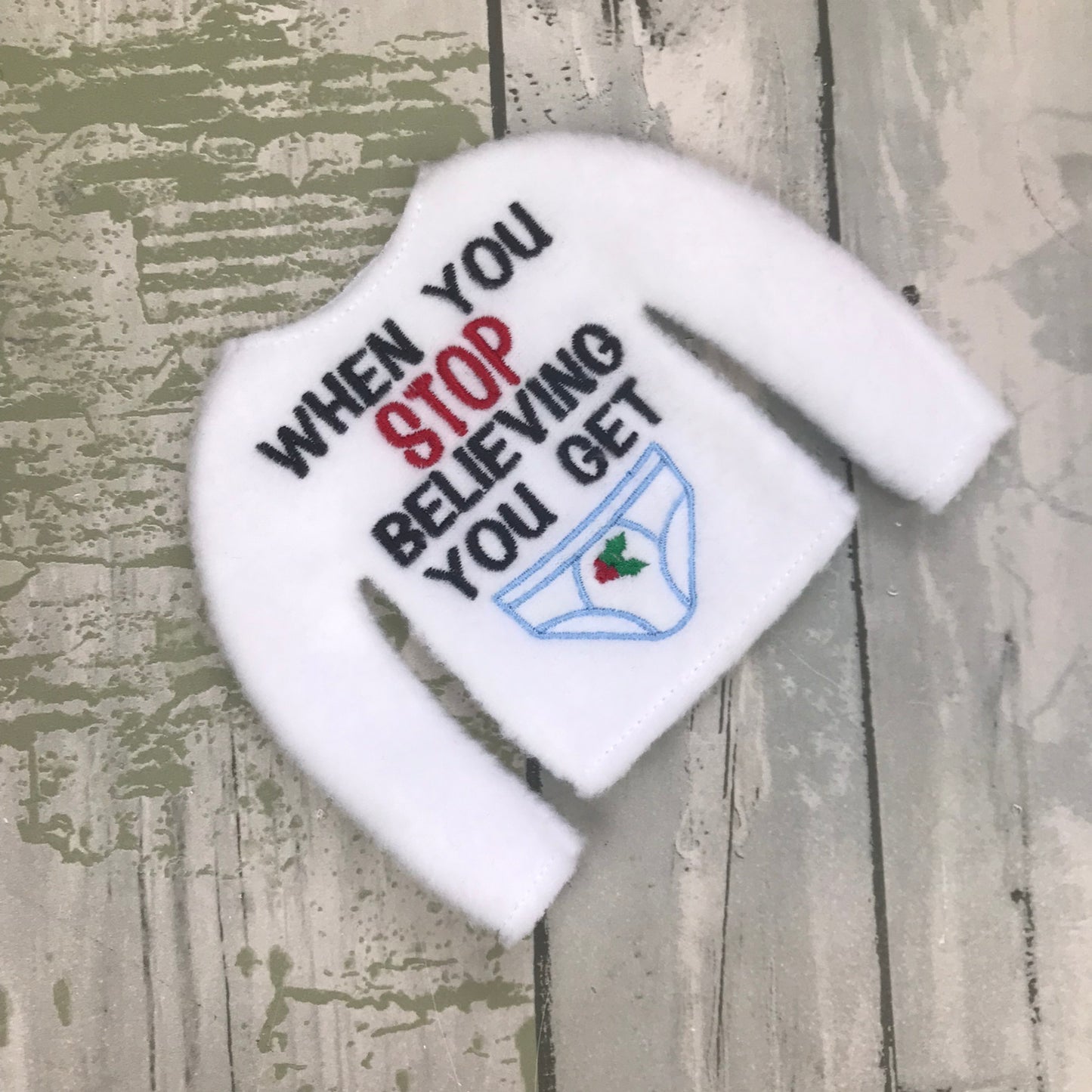 When You Stop Believing, You Get Underwear Elf Sweater