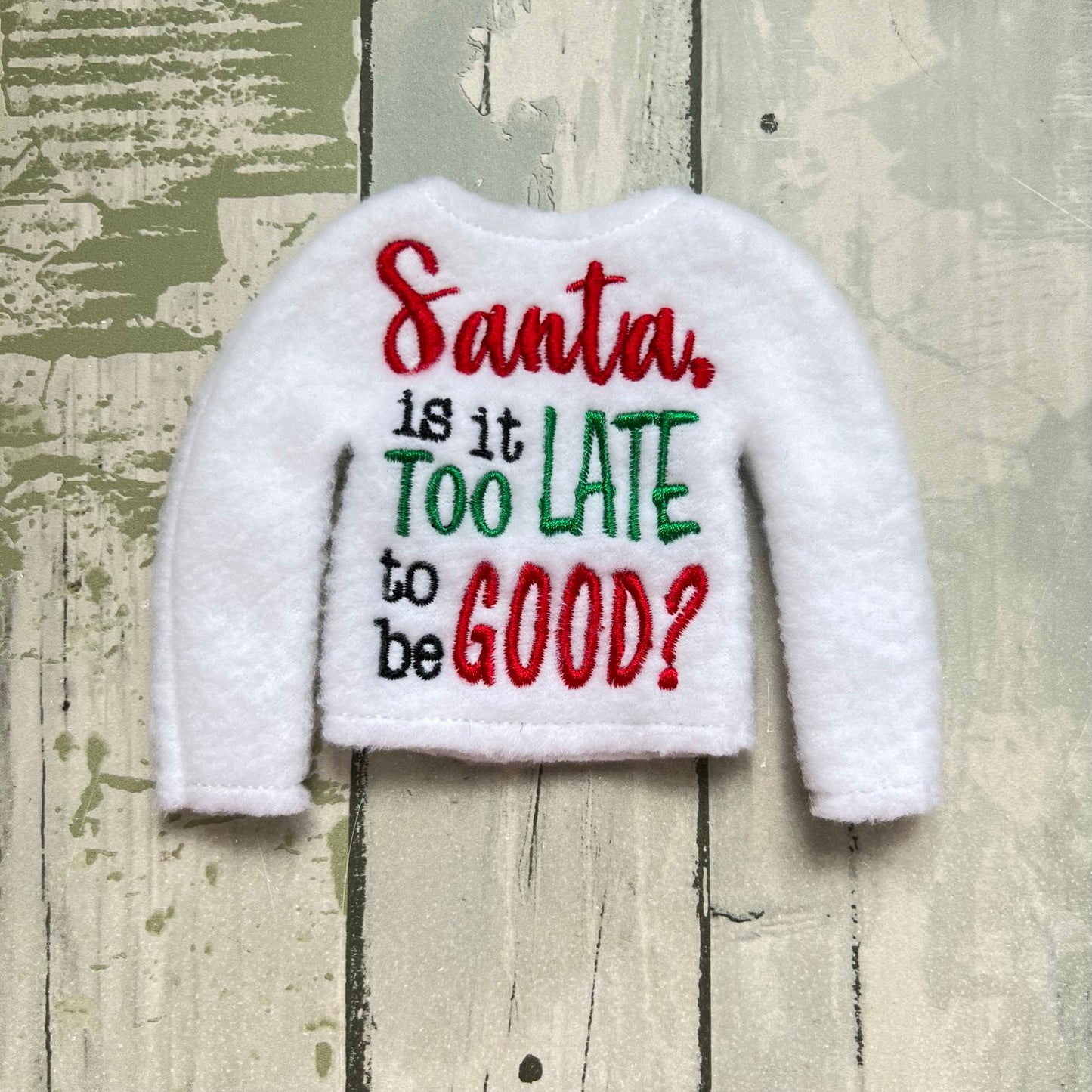 Santa, Is It Too Late To Be Good Elf Sweater