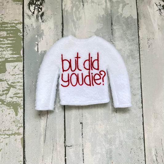But did you die? Elf Sweater
