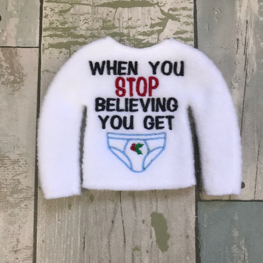 When You Stop Believing, You Get Underwear Elf Sweater