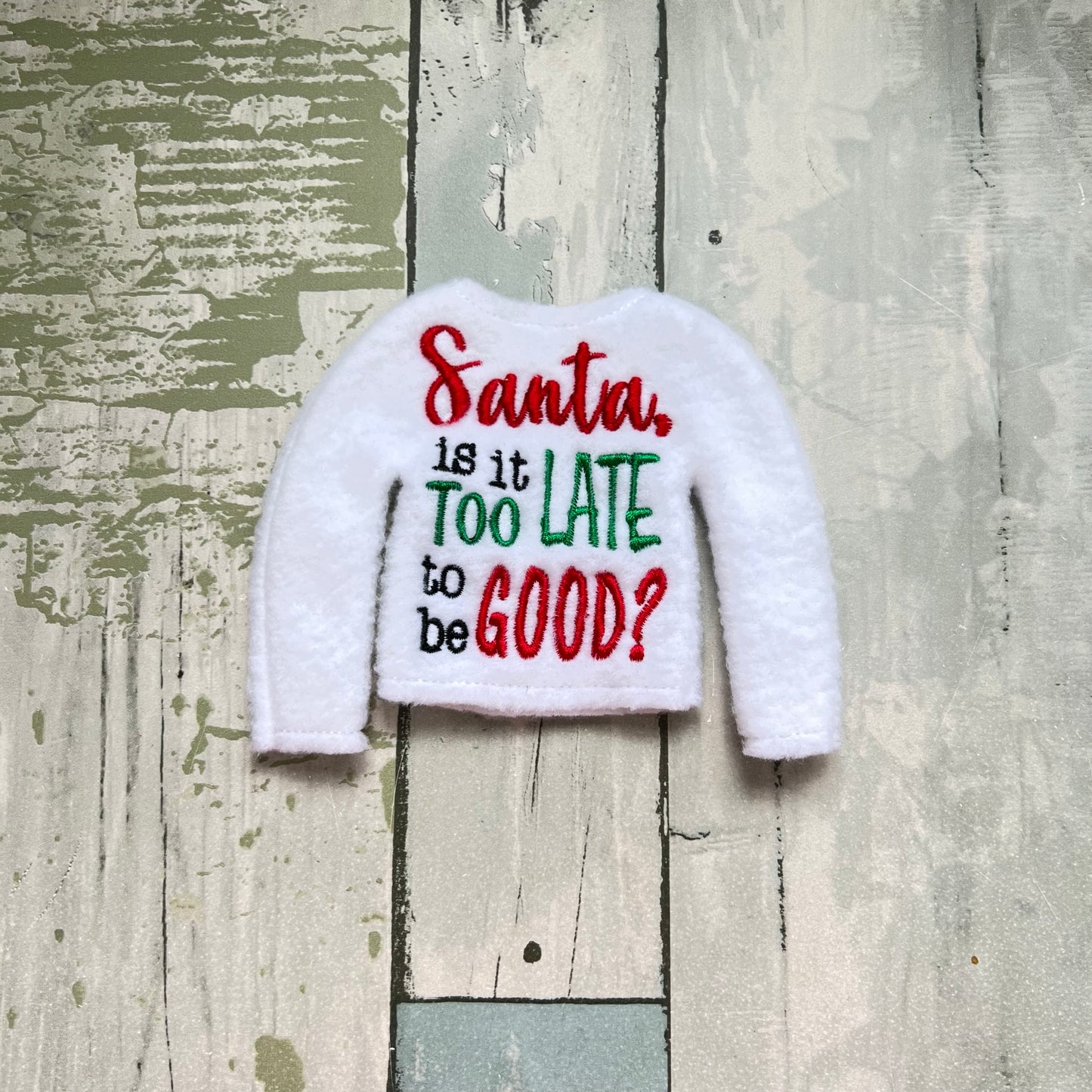 Santa, Is It Too Late To Be Good Elf Sweater
