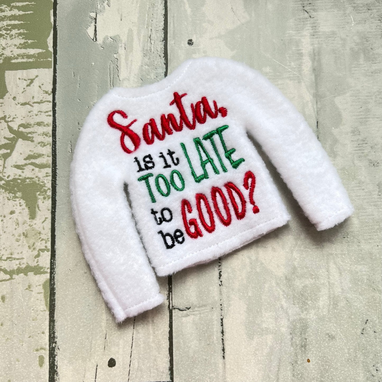 Santa, Is It Too Late To Be Good Elf Sweater